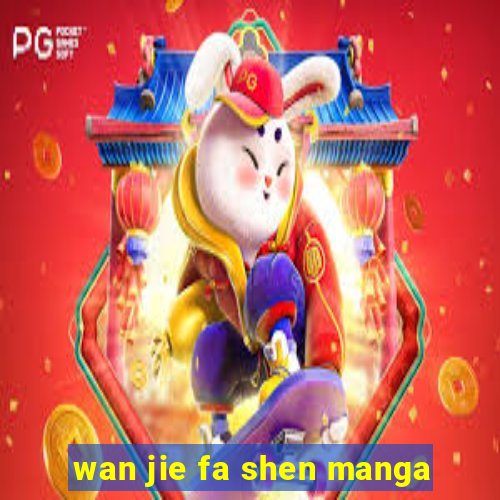 wan jie fa shen manga